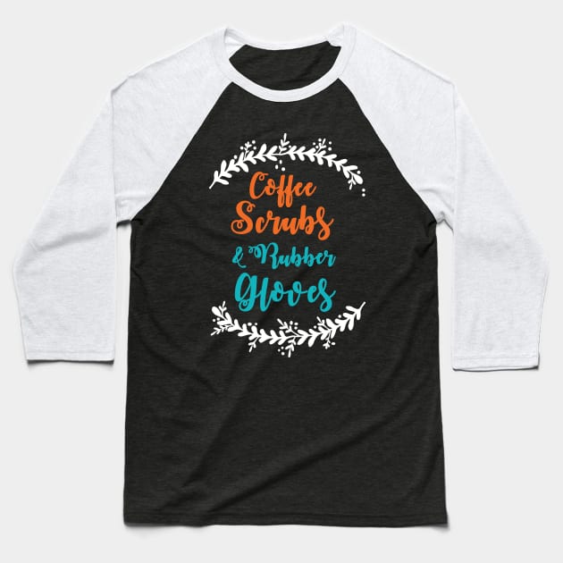 Coffee Scrubs Rubber Gloves Baseball T-Shirt by papillon